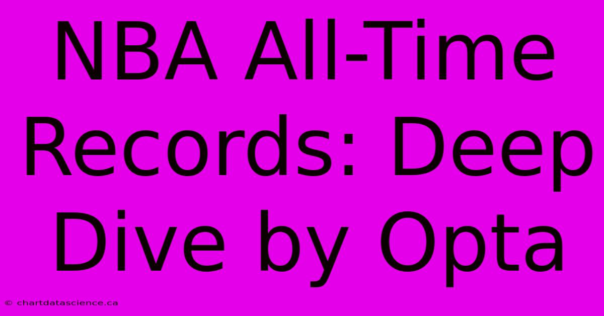 NBA All-Time Records: Deep Dive By Opta