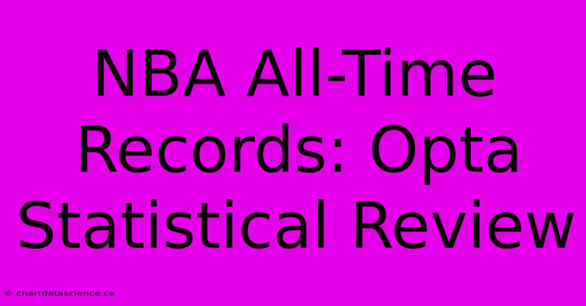 NBA All-Time Records: Opta Statistical Review