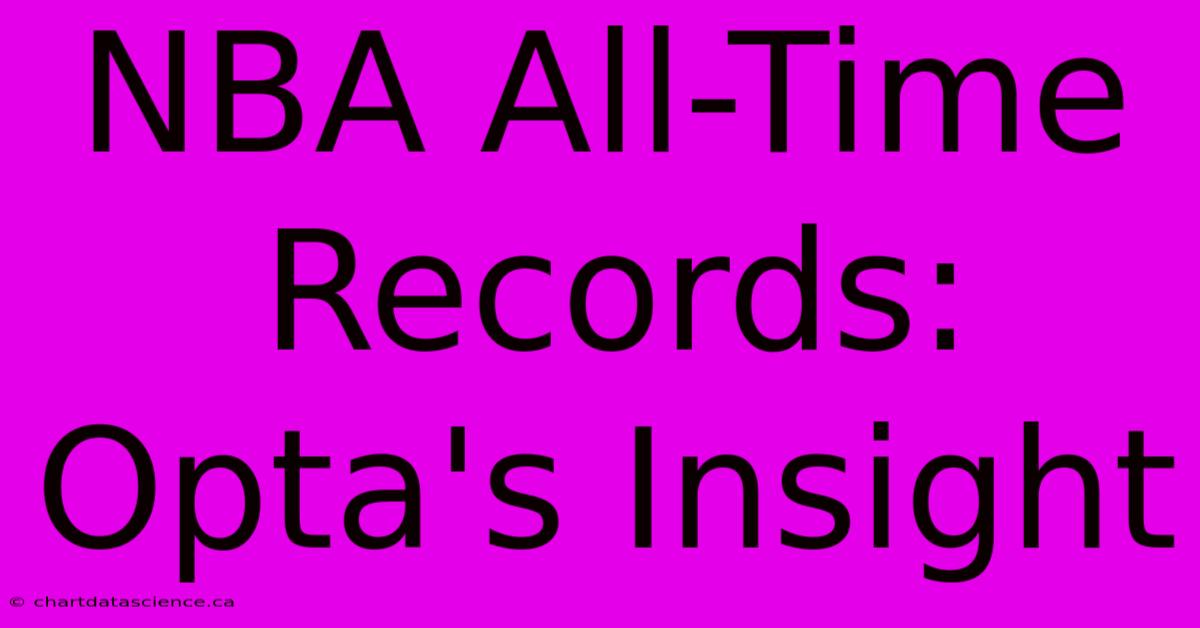 NBA All-Time Records: Opta's Insight