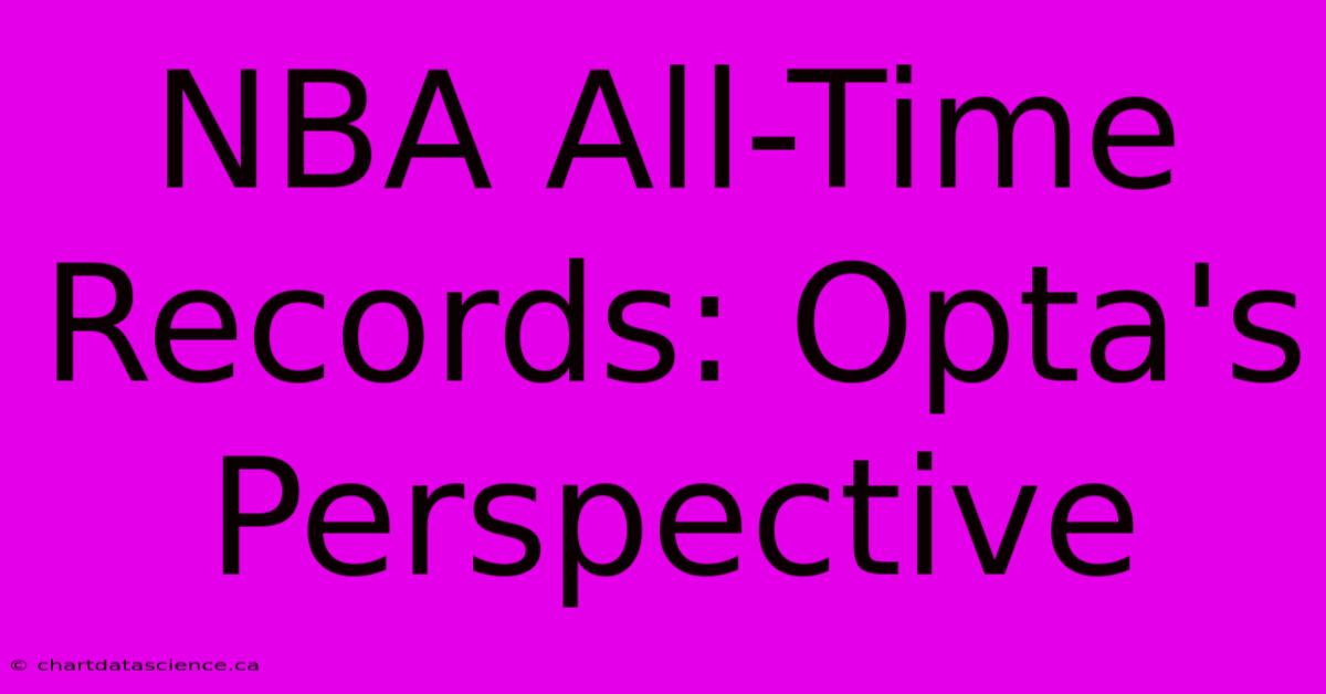 NBA All-Time Records: Opta's Perspective