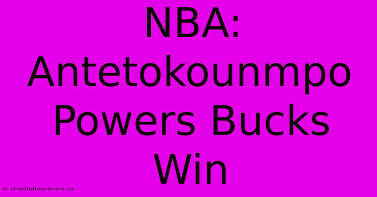 NBA: Antetokounmpo Powers Bucks Win