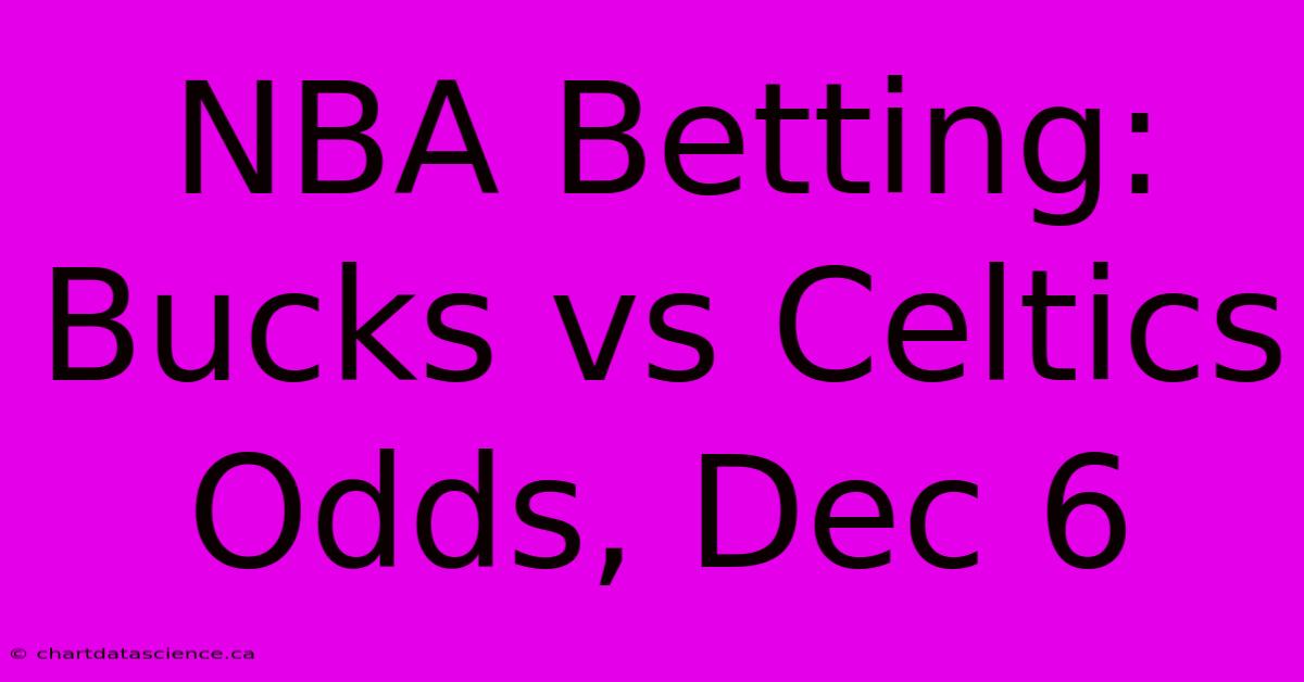 NBA Betting: Bucks Vs Celtics Odds, Dec 6