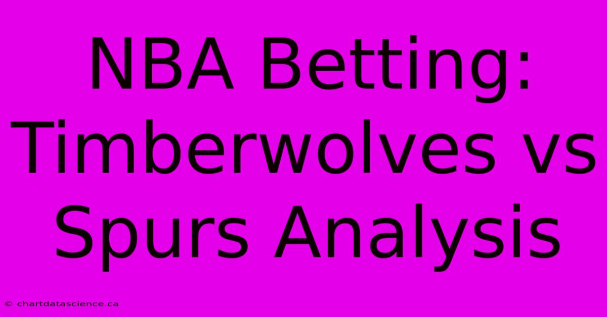 NBA Betting: Timberwolves Vs Spurs Analysis 