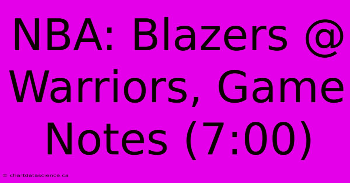 NBA: Blazers @ Warriors, Game Notes (7:00)