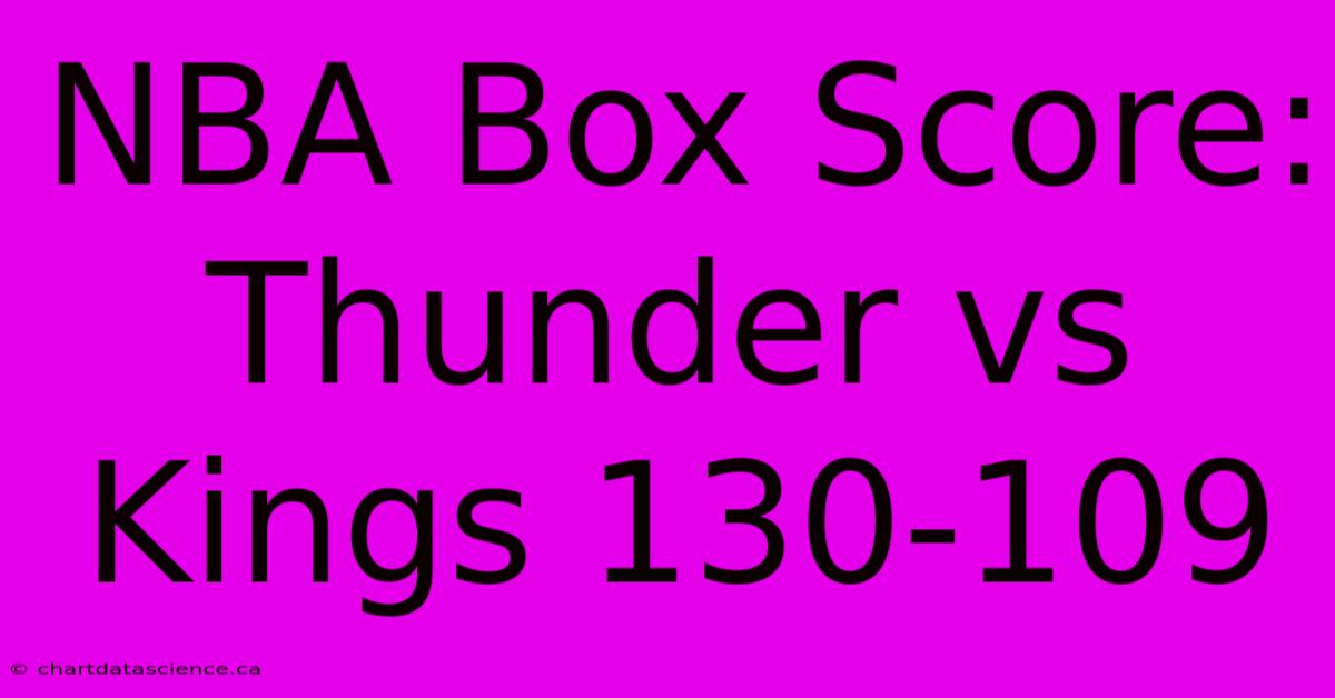 NBA Box Score: Thunder Vs Kings 130-109