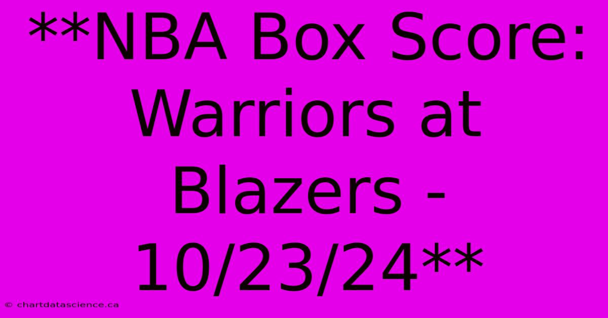 **NBA Box Score: Warriors At Blazers - 10/23/24**