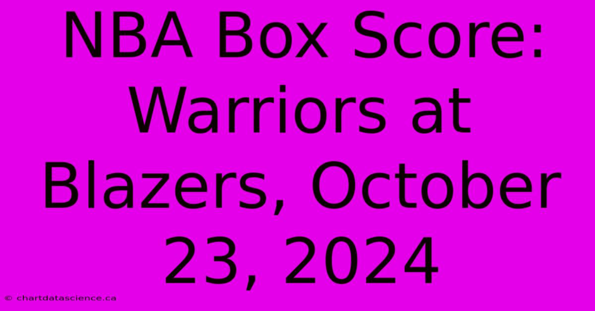 NBA Box Score: Warriors At Blazers, October 23, 2024 