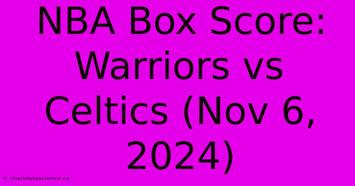 NBA Box Score: Warriors Vs Celtics (Nov 6, 2024) 