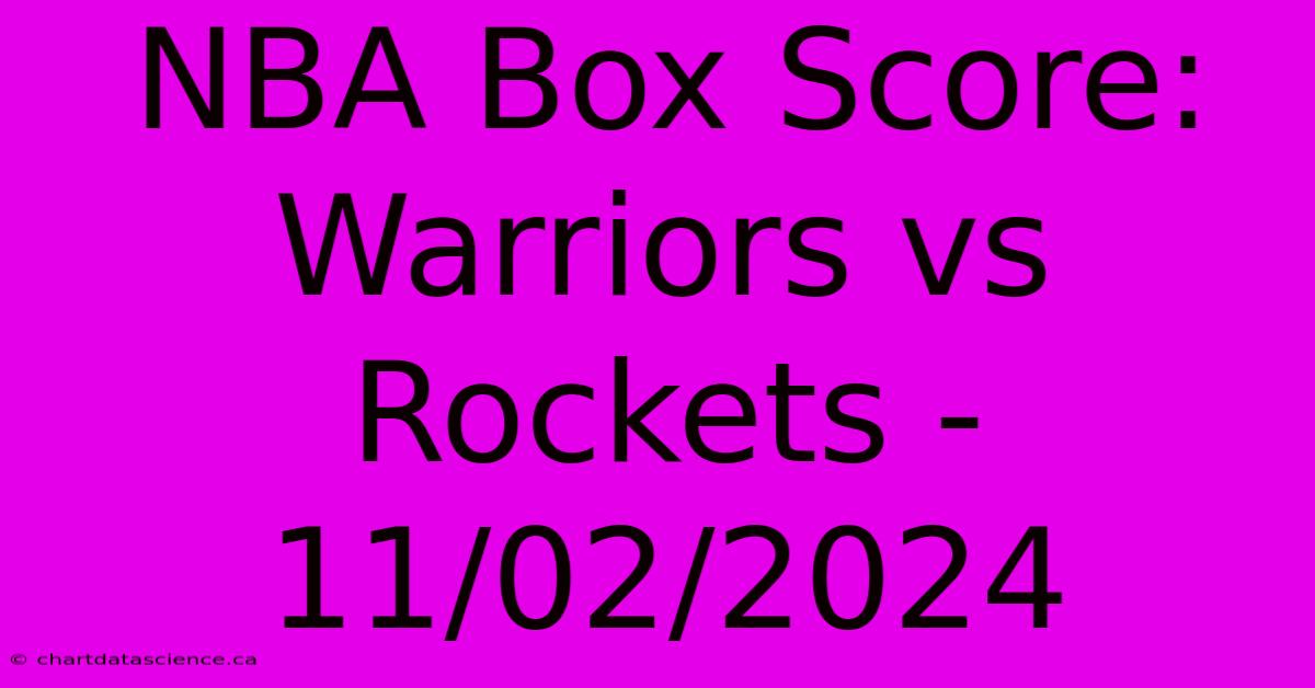 NBA Box Score: Warriors Vs Rockets - 11/02/2024