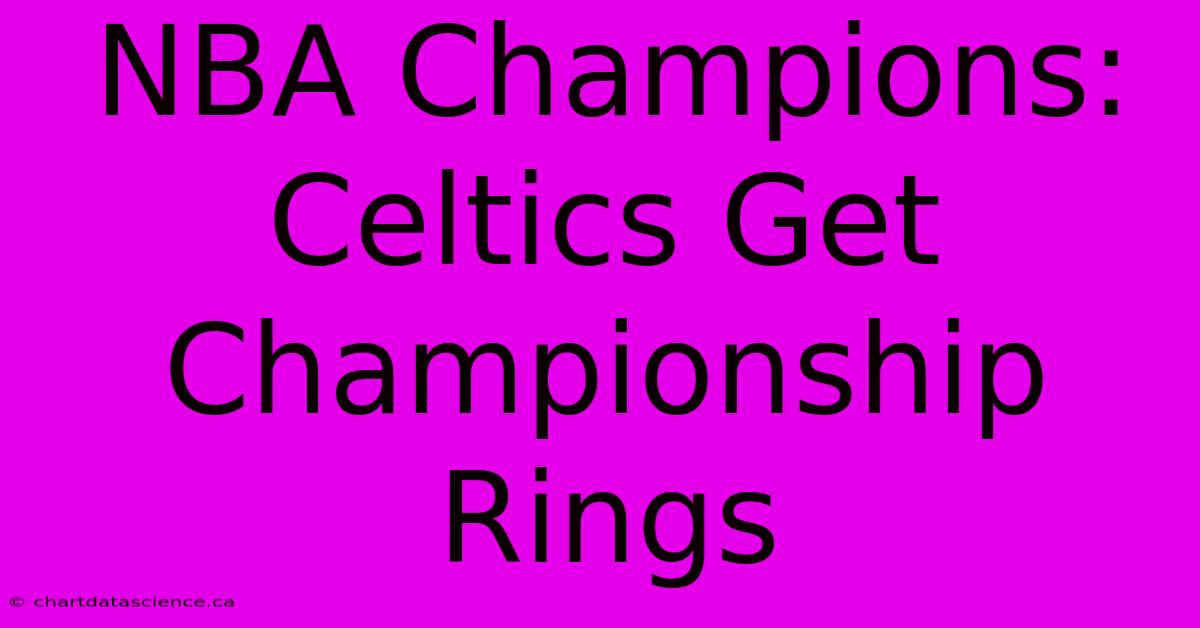 NBA Champions: Celtics Get Championship Rings 