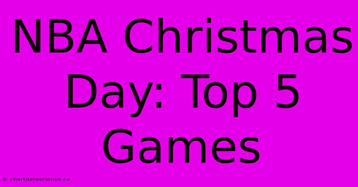 NBA Christmas Day: Top 5 Games