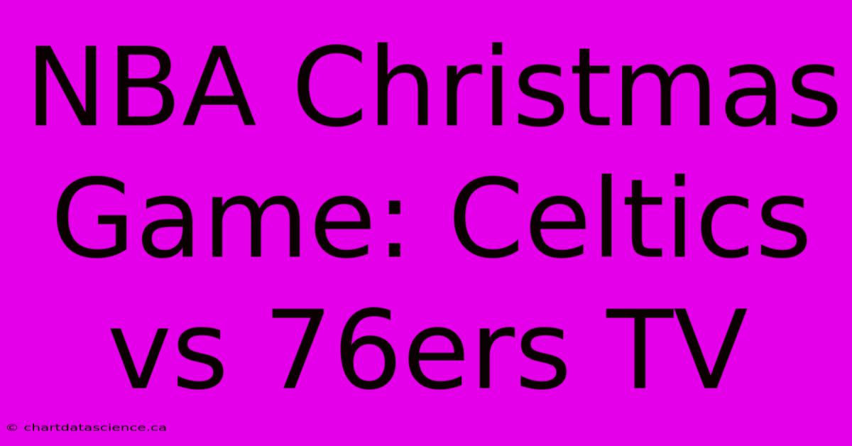 NBA Christmas Game: Celtics Vs 76ers TV