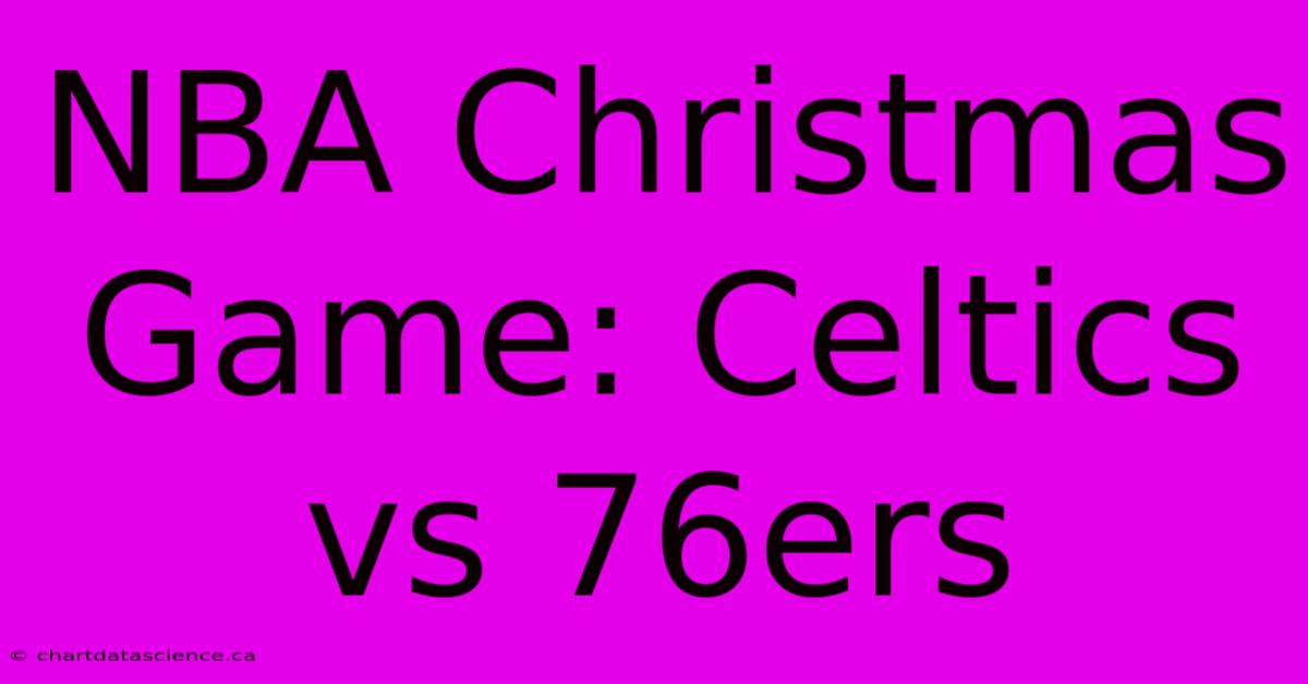 NBA Christmas Game: Celtics Vs 76ers