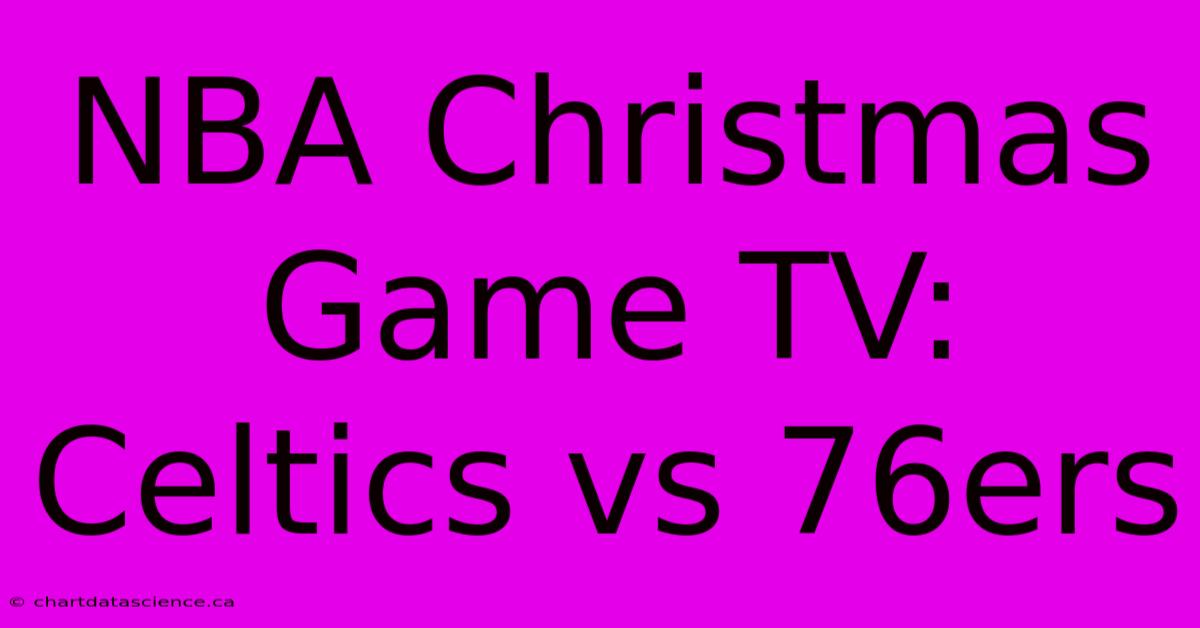 NBA Christmas Game TV: Celtics Vs 76ers