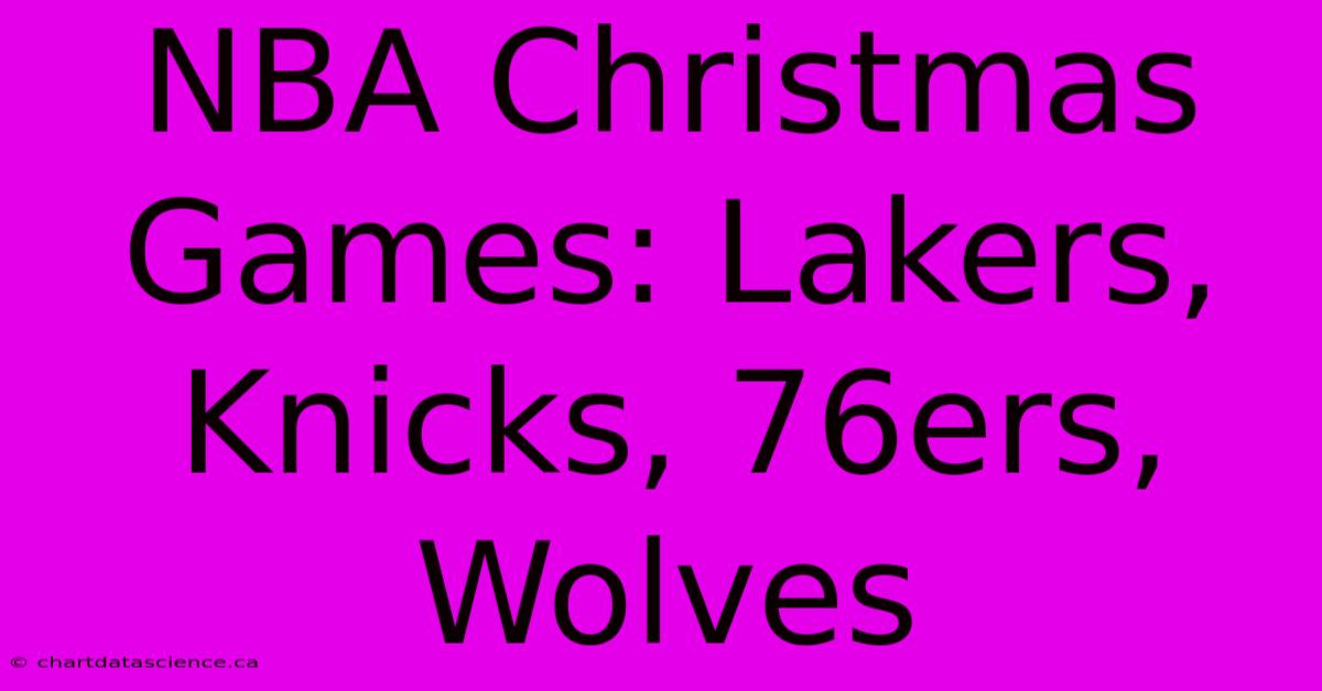 NBA Christmas Games: Lakers, Knicks, 76ers, Wolves