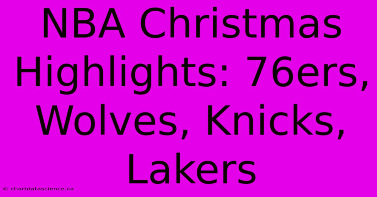 NBA Christmas Highlights: 76ers, Wolves, Knicks, Lakers