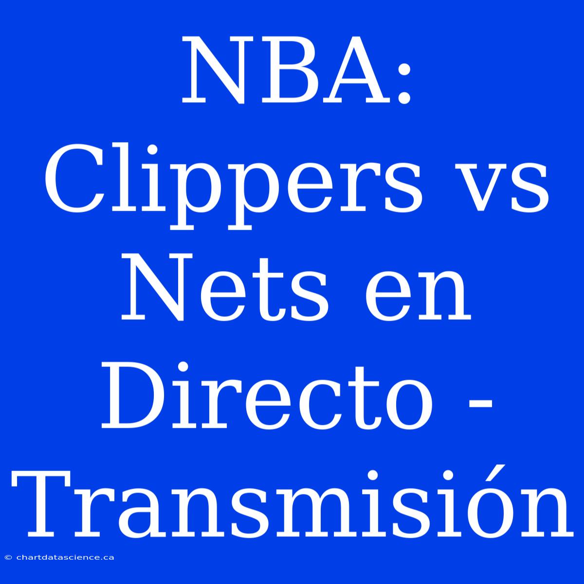 NBA: Clippers Vs Nets En Directo - Transmisión