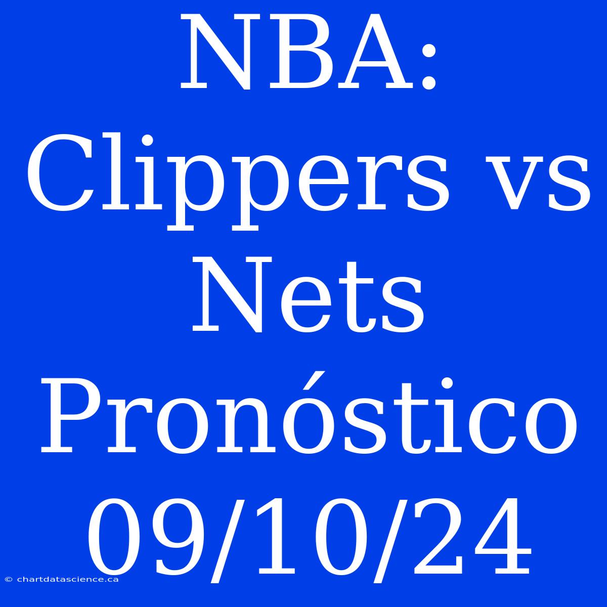 NBA: Clippers Vs Nets Pronóstico 09/10/24