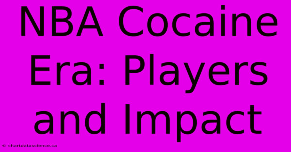 NBA Cocaine Era: Players And Impact