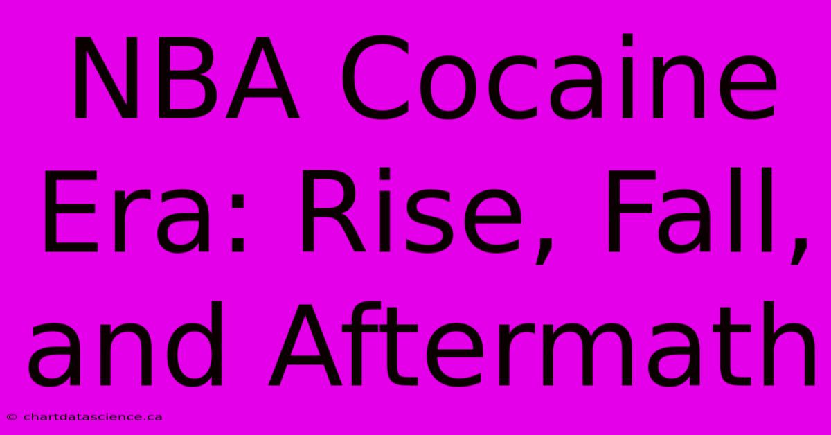 NBA Cocaine Era: Rise, Fall, And Aftermath