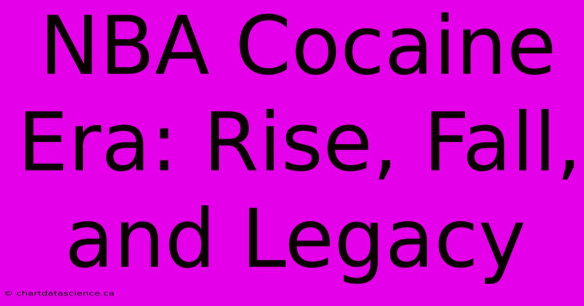 NBA Cocaine Era: Rise, Fall, And Legacy