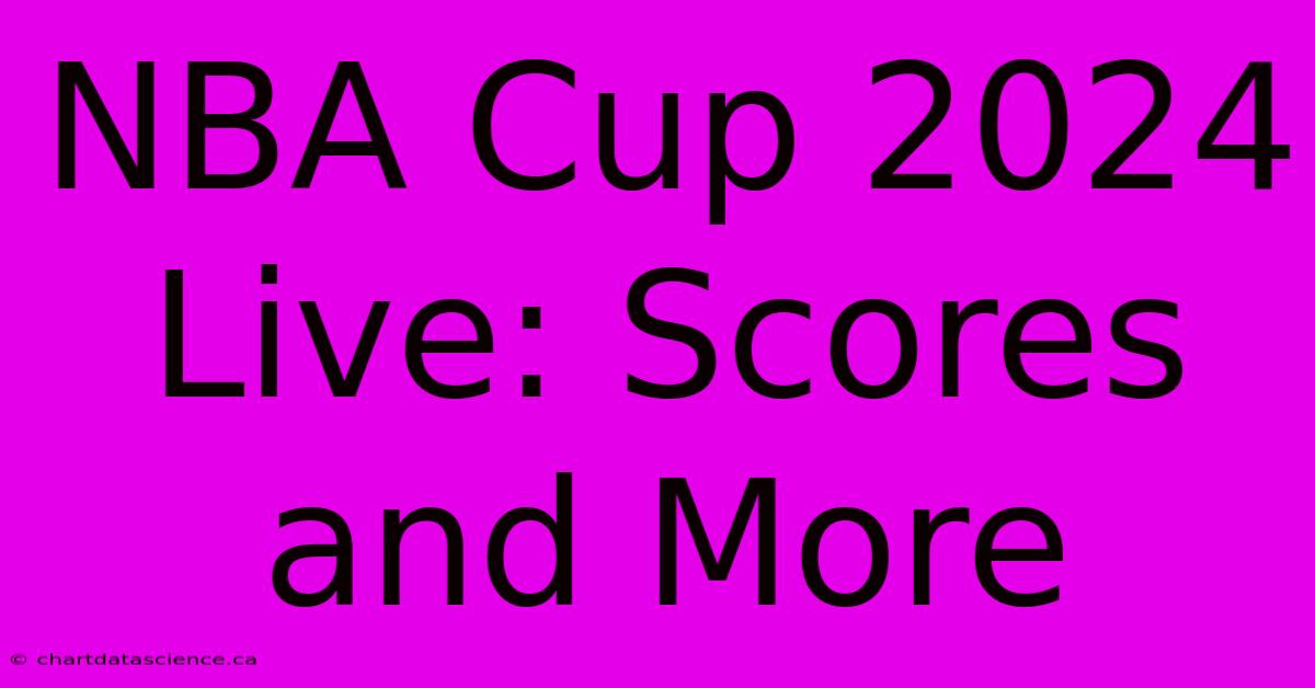 NBA Cup 2024 Live: Scores And More