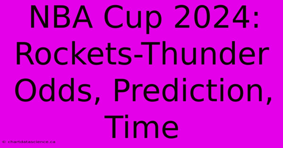 NBA Cup 2024: Rockets-Thunder Odds, Prediction, Time