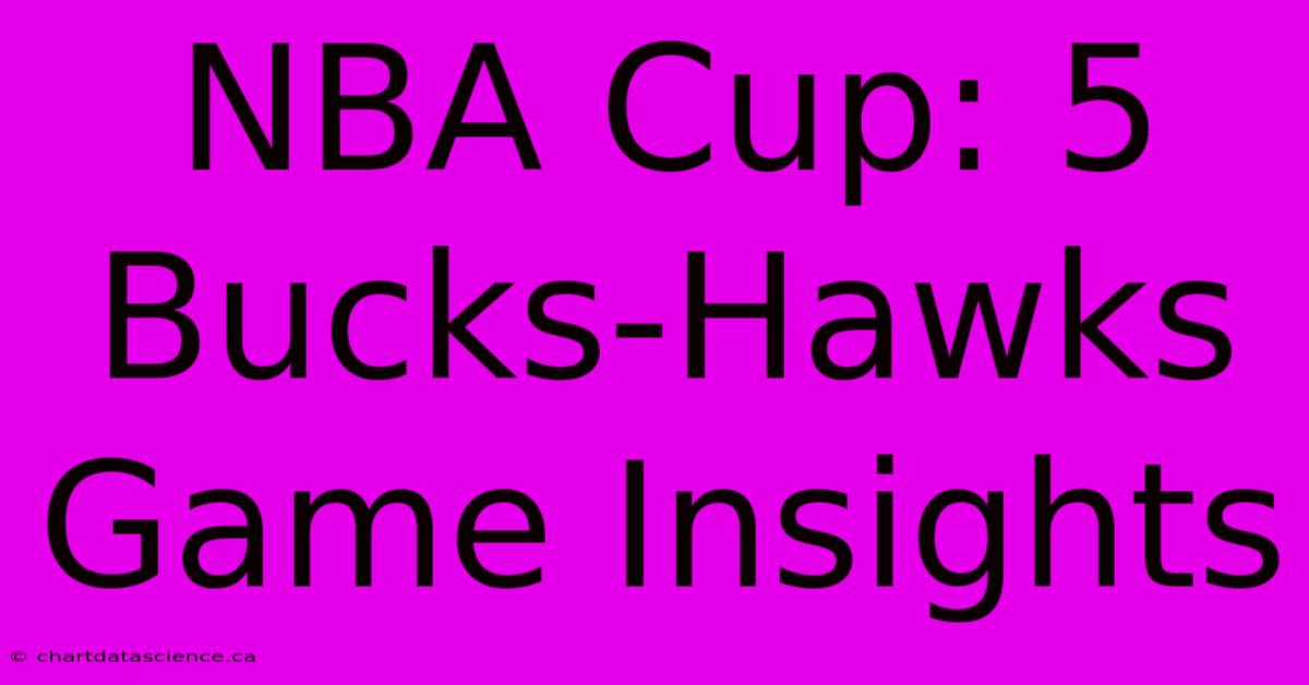 NBA Cup: 5 Bucks-Hawks Game Insights