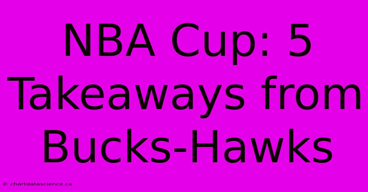 NBA Cup: 5 Takeaways From Bucks-Hawks