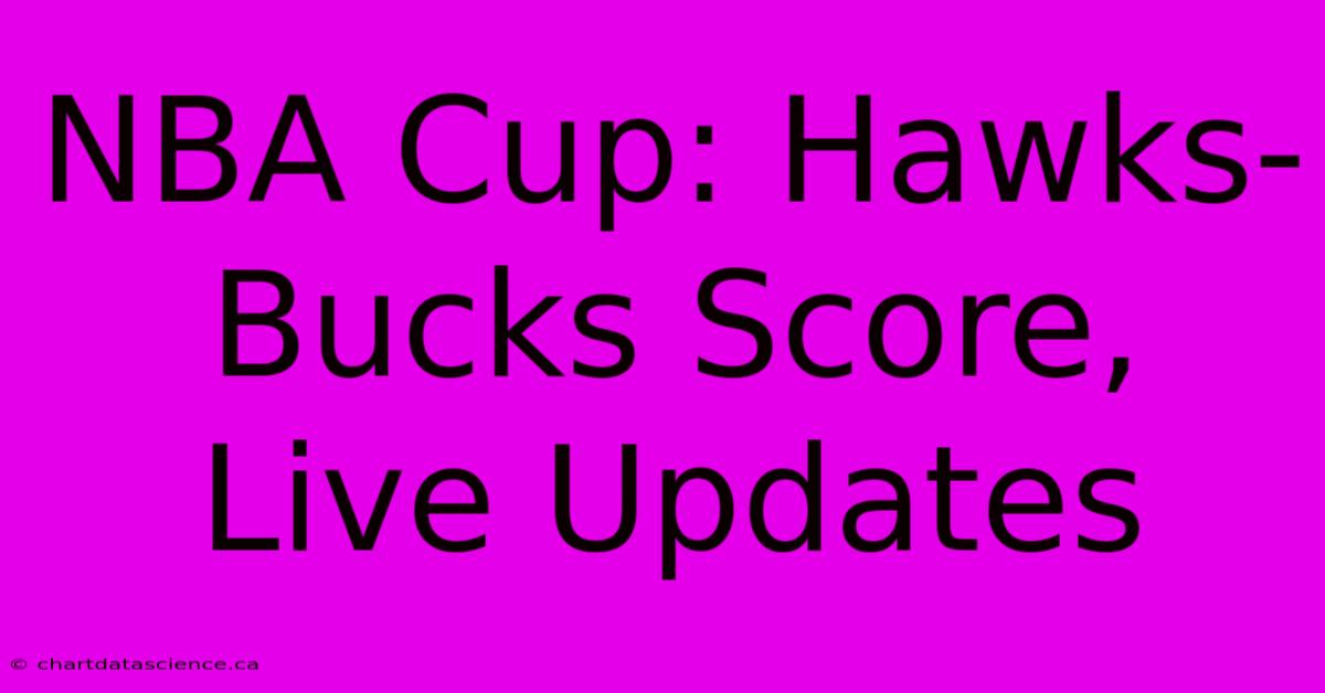 NBA Cup: Hawks-Bucks Score, Live Updates