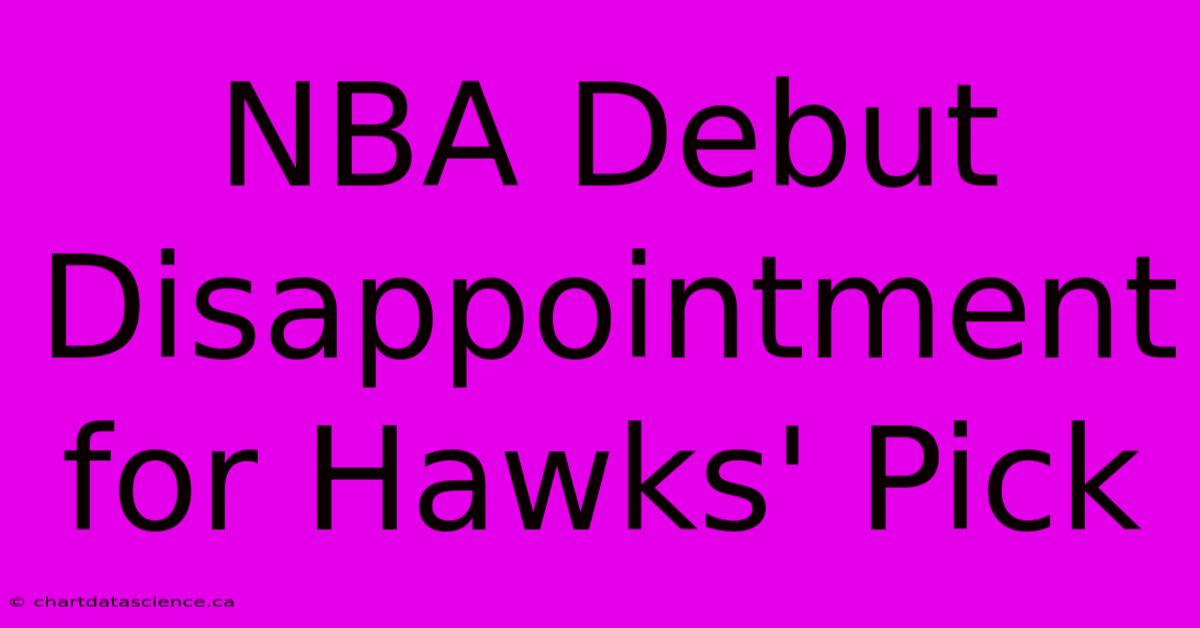 NBA Debut Disappointment For Hawks' Pick