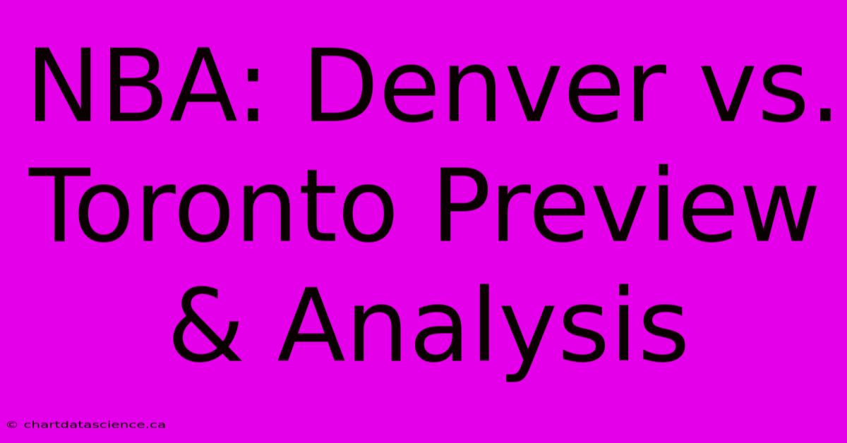 NBA: Denver Vs. Toronto Preview & Analysis