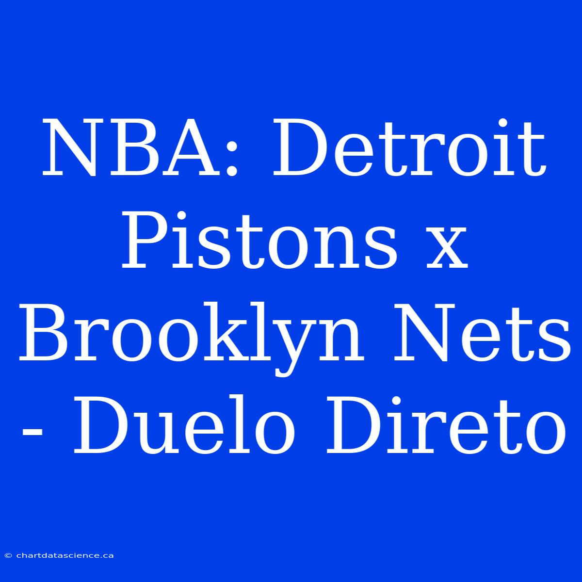 NBA: Detroit Pistons X Brooklyn Nets - Duelo Direto