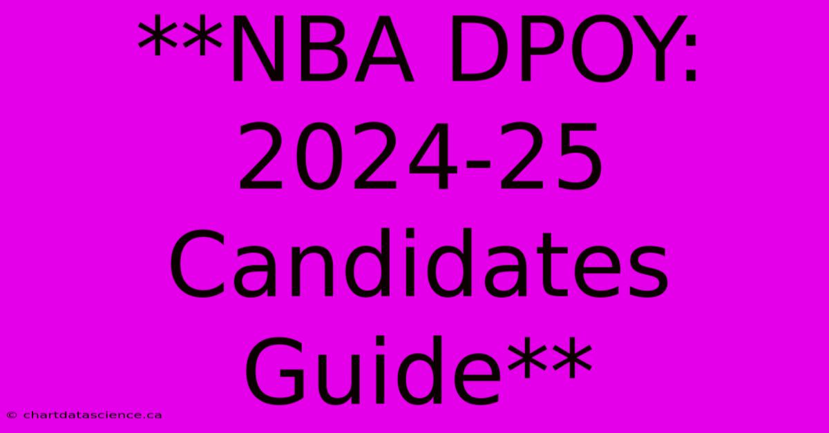 **NBA DPOY: 2024-25 Candidates Guide**