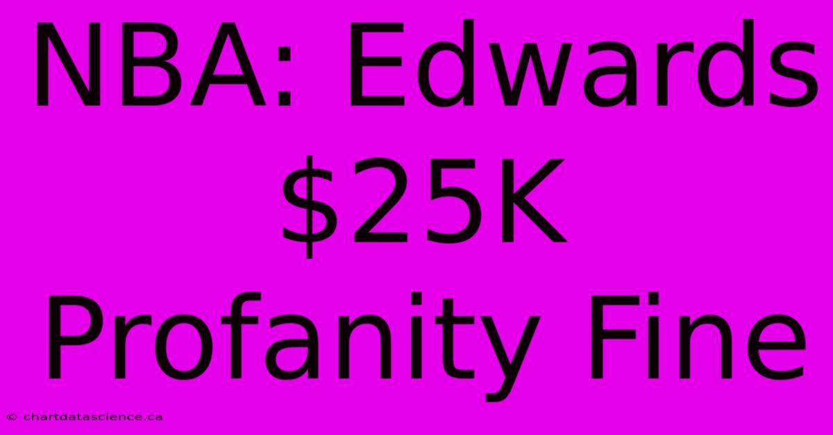 NBA: Edwards $25K Profanity Fine