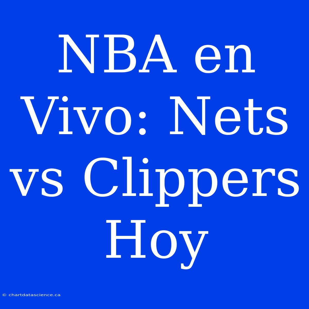 NBA En Vivo: Nets Vs Clippers Hoy