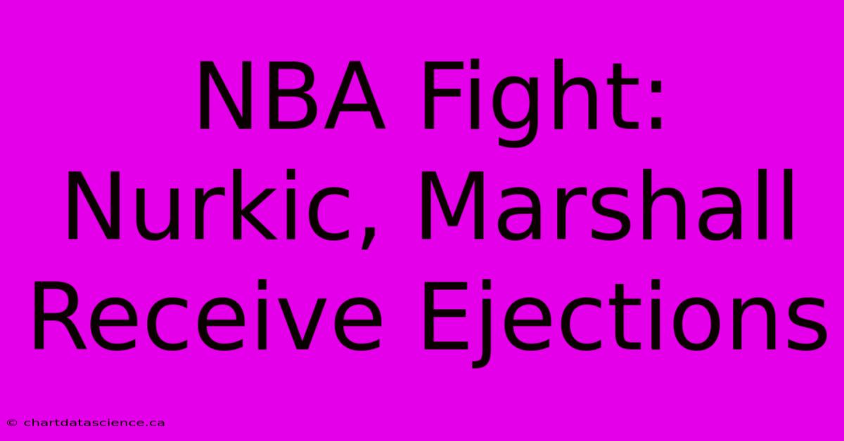 NBA Fight: Nurkic, Marshall Receive Ejections