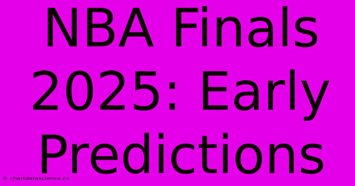 **NBA Finals 2025: Early Predictions**