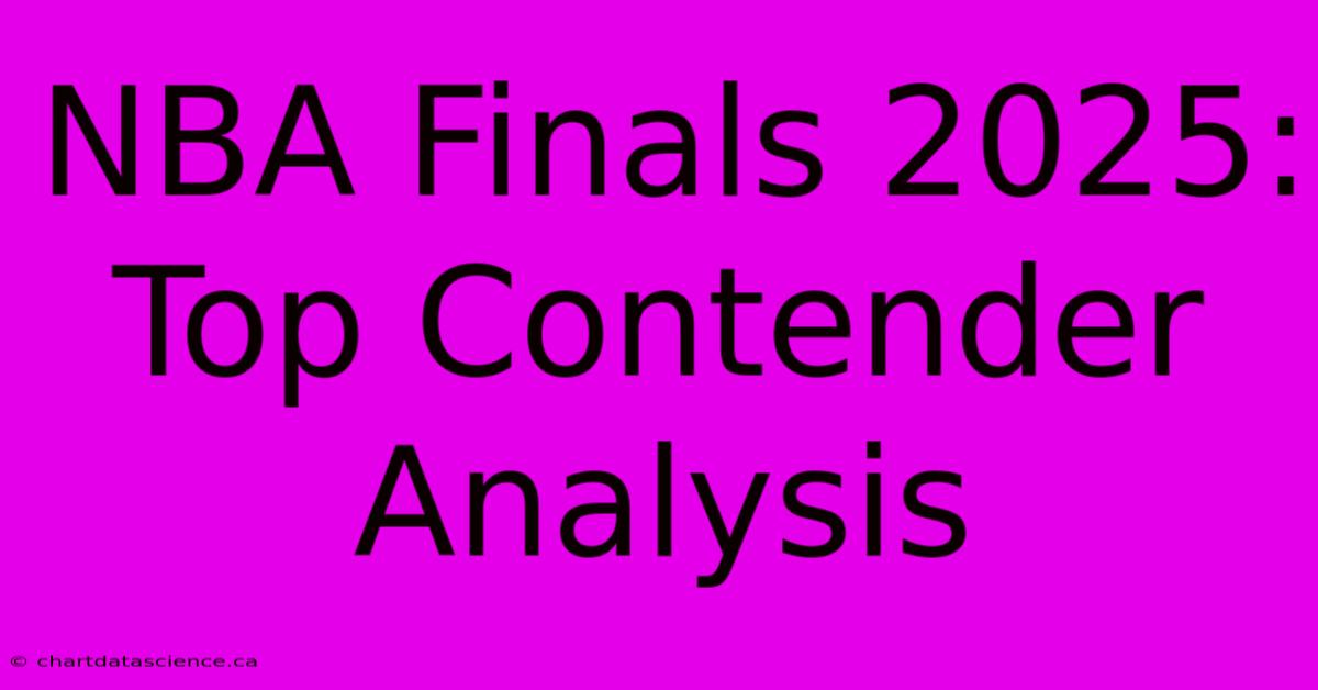 NBA Finals 2025: Top Contender Analysis