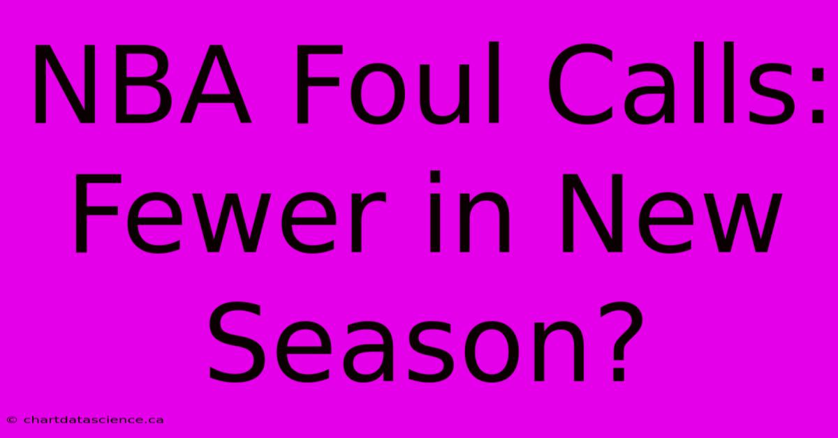 NBA Foul Calls: Fewer In New Season?