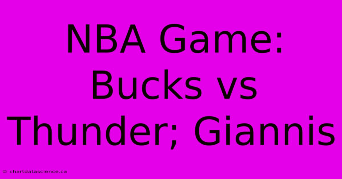 NBA Game: Bucks Vs Thunder; Giannis