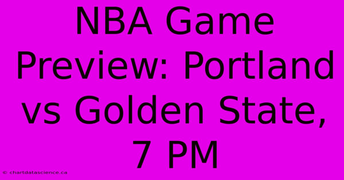 NBA Game Preview: Portland Vs Golden State, 7 PM 