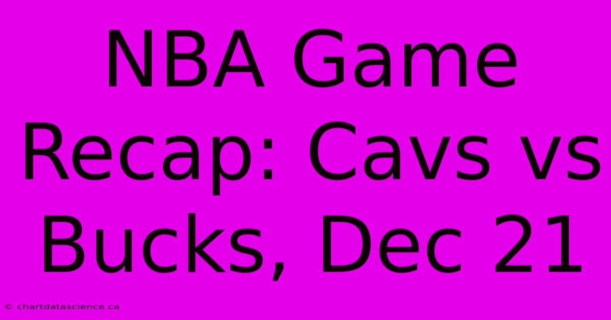 NBA Game Recap: Cavs Vs Bucks, Dec 21