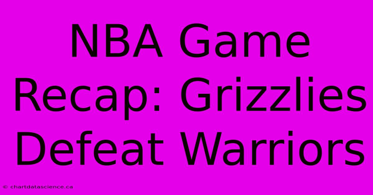 NBA Game Recap: Grizzlies Defeat Warriors