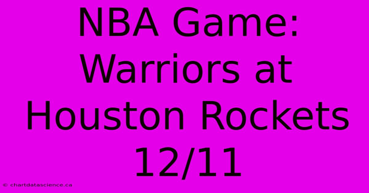 NBA Game: Warriors At Houston Rockets 12/11