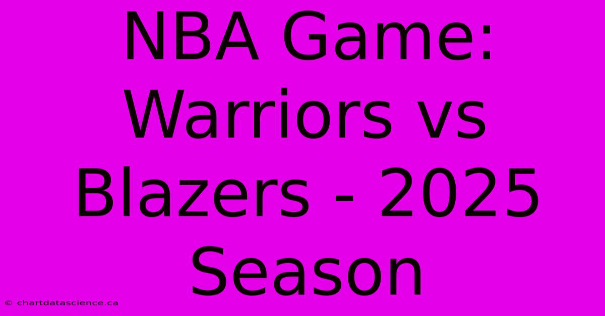 NBA Game: Warriors Vs Blazers - 2025 Season