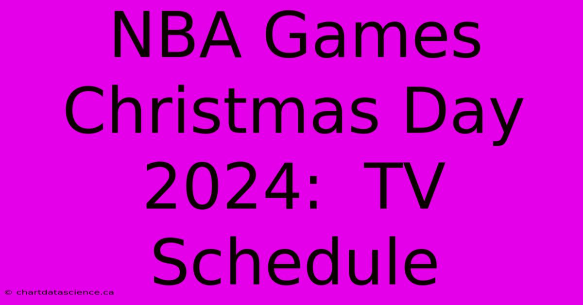 NBA Games Christmas Day 2024:  TV Schedule