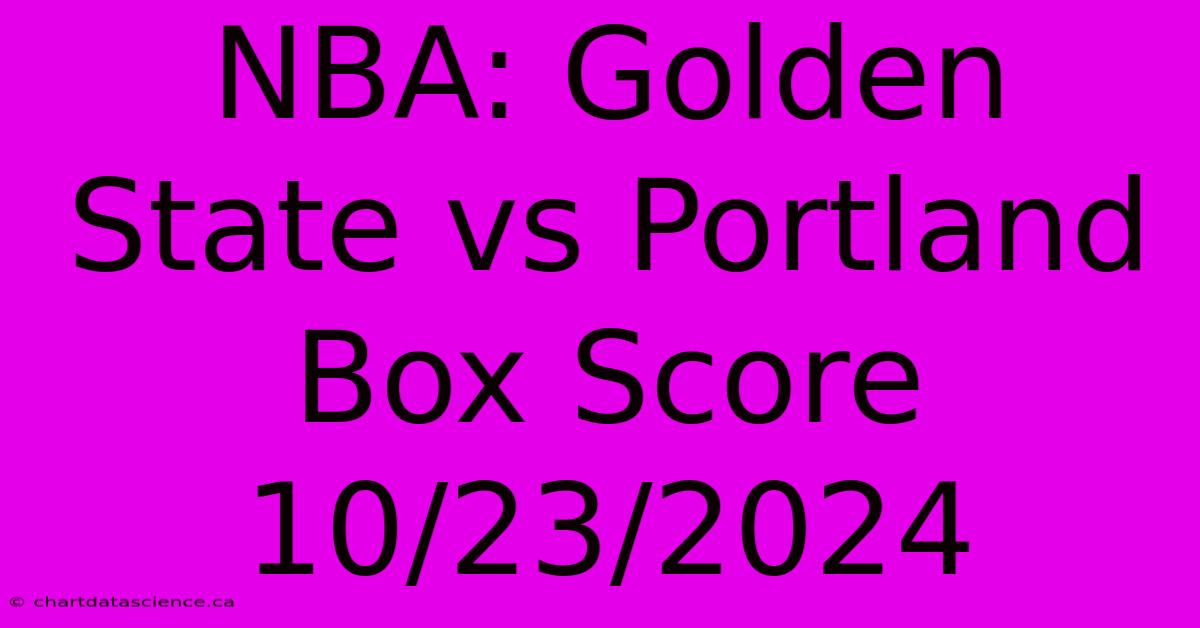 NBA: Golden State Vs Portland Box Score 10/23/2024