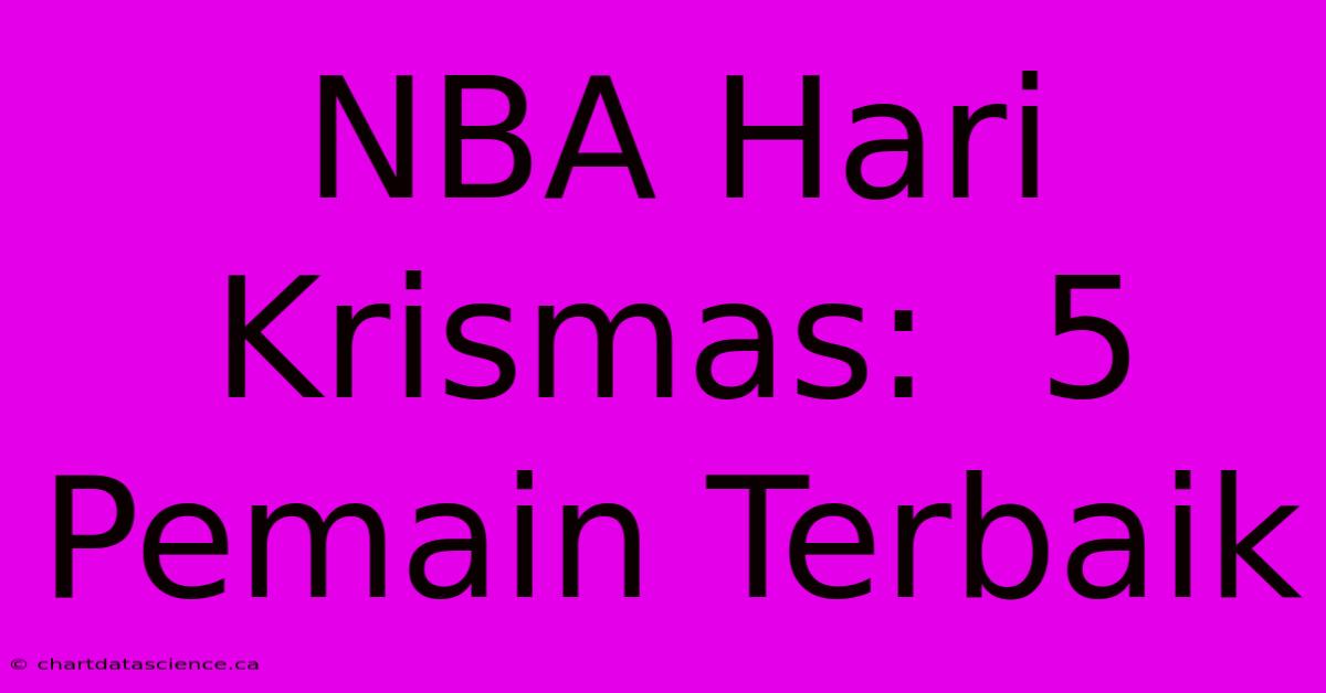 NBA Hari Krismas:  5 Pemain Terbaik