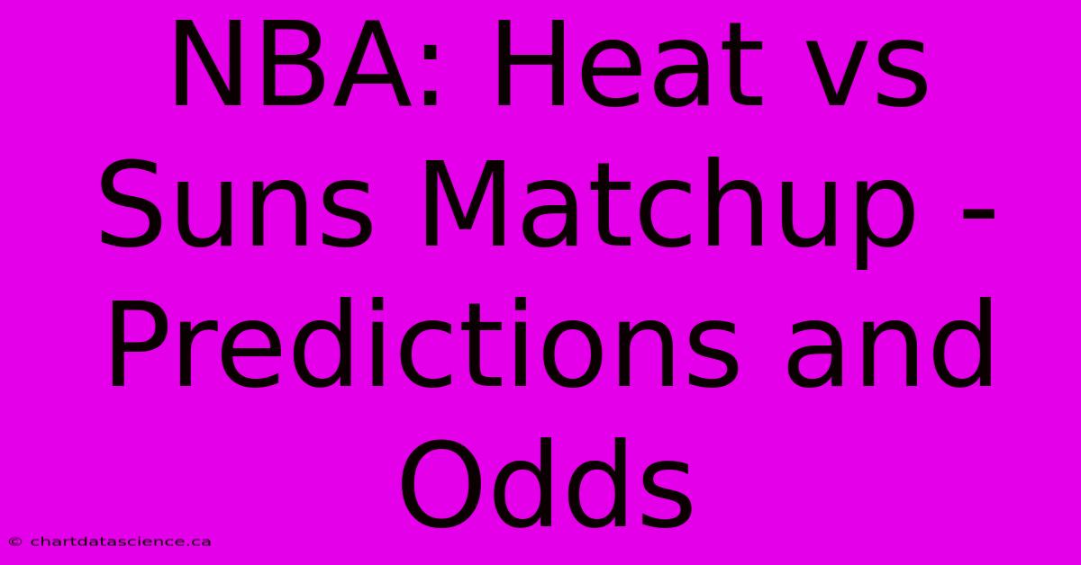 NBA: Heat Vs Suns Matchup - Predictions And Odds 